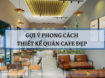 Gợi ý phong cách thiết kế quán cafe đẹp