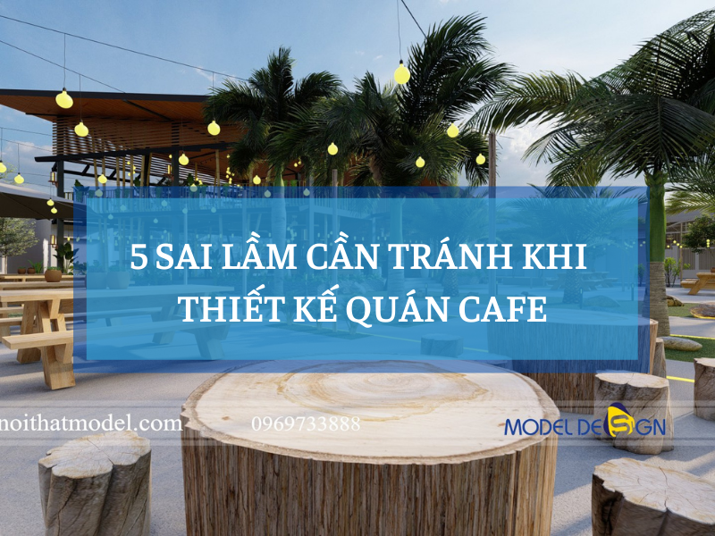 5 Sai lầm cần tránh khi thiết kế quán cà phê