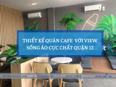 Thiết kế quán cafe với view sống ảo cực chất quận 12